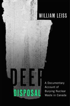 Paperback Deep Disposal: A Documentary Account of Burying Nuclear Waste in Canada Book