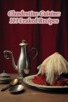 Paperback Clandestine Cuisine: 103 Leaked Recipes Book