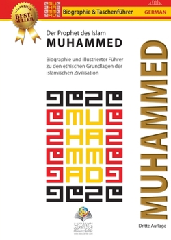 Der Prophet des Islam Muhammed (saw): Biographie und illustrierter Führer zu den ethischen Grundlagen der islamischen Zivilisation (German Edition)