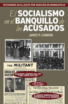 El Socialismo En El Banquillo de Los Acusados: Testimonio En El Juicio Por Sedici�n En Minneapolis