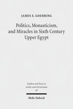 Paperback Politics, Monasticism, and Miracles in Sixth Century Upper Egypt: A Critical Edition and Translation of the Coptic Texts on Abraham of Farshut Book