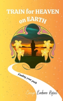 Paperback Train for Heaven on Earth: Finding your own path Book