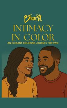 Paperback BTrue2U Intimacy In Color: An Elegant Coloring Journey For Two Book