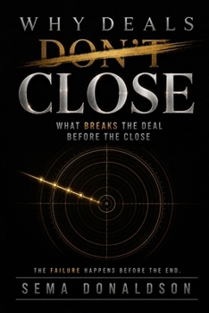 Paperback Why Deals Don't Close: What Breaks the Deal Before the Close Book