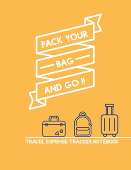 Paperback Pack Your Bag And Go!! Travel Expense Tracker Notebook: Cruises, Rail Travel, Road Travel, Adventure Expense Tracker Planner Book