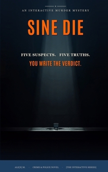 Paperback Sine Die: An Interactive Murder Mystery - One Body, Five True Endings Book