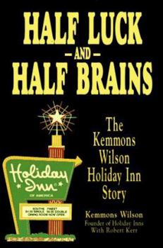 Hardcover Half Luck and Half Brains: The Kemmons Wilson Holiday Inn Story Book