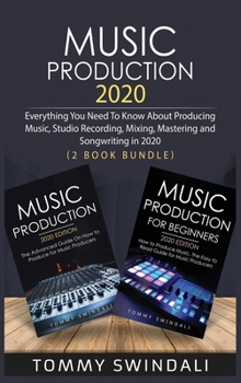 Hardcover Music Production 2020: Everything You Need To Know About Producing Music, Studio Recording, Mixing, Mastering and Songwriting in 2020 (2 Book