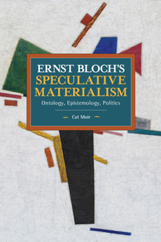 Paperback Ernst Bloch's Speculative Materialism: Ontology, Epistemology, Politics Book