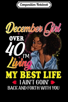 Composition Notebook: December Girl Over 40 I'm Living My Best Life Birthday Gift  Journal/Notebook Blank Lined Ruled 6x9 100 Pages