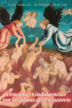 Paperback Oraciones E Indulgencias Por Las Almas del Purgatorio [Spanish] Book