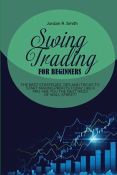 Paperback Swing Trading for Beginners: The best strategies, tips and tricks to start making profits today like a pro. Are you the next Wolf of Wall Street? Book