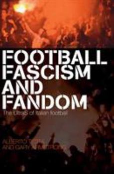 Paperback Football, Fascism and Fandom: The Ultras of Italian Football Book