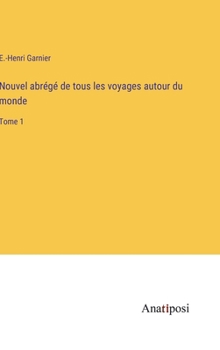 Hardcover Nouvel abrégé de tous les voyages autour du monde: Tome 1 [French] Book