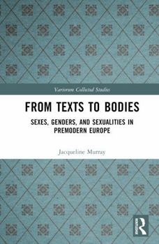 Hardcover From Texts to Bodies: Sexes, Genders, and Sexualities in Premodern Europe Book