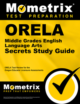 ORELA Middle Grades English Language Arts Secrets: ORELA Test Review for the Oregon Educator Licensure Assessments