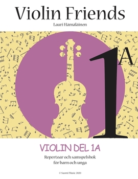 Violin Friends 1A: Violin Del 1A Repertoar och samspelsbok för barn och unga (Suomi Music, 2020) (Swedish Edition)