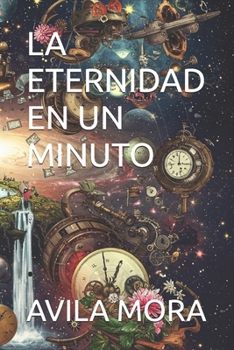 Paperback La Eternidad En Un Minuto: Un viaje profundo hacia la verdad interior. [Spanish] Book