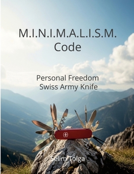 M.I.N.I.M.A.L.I.S.M. Code: Personal Freedom Swiss Army Knife