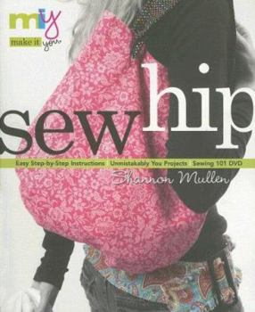 Paperback Make It You(tm)-Sew Hip: Easy Step-By-Step Instructions Unmistakably You Projects Sewing 101 DVD [With CD] Book