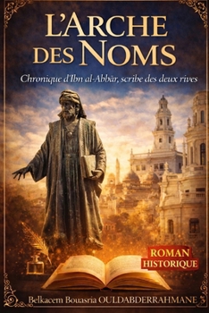L’Arche des Noms: Chronique d’Ibn al-Abbar, scribe des deux rives (LES MAITRES SOUFIS) (French Edition)