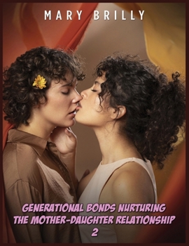 Generational Bonds Nurturing the Mother-Daughter Relationship - 2: Lesbiаn Eroticа Short Stories Exрlicit Tаboo Sex Hot Story
