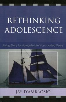 Paperback Rethinking Adolescence: Using Story to Navigate Life's Uncharted Years Book