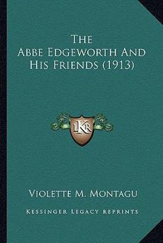 Paperback The Abbe Edgeworth And His Friends (1913) Book