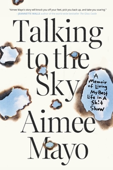 Paperback Talking to the Sky: A Memoir of Living My Best Life in A Sh!t Show Book