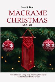 Paperback Macrame Christmas Magic: Best Festive Projects Using Easy Knotting Techniques for Handmade Holiday Décor Book