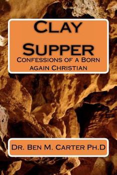 Paperback Clay Supper: Confessions of a Born again Christian Book
