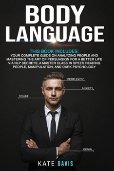 Paperback Body Language: Your Complete Guide on Analyzing People and Mastering the Art of Persuasion for a Better Life via NLP Secrets; A Maste Book