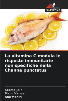Paperback La vitamina C modula le risposte immunitarie non specifiche nella Channa punctatus (Italian Edition) [Italian] Book