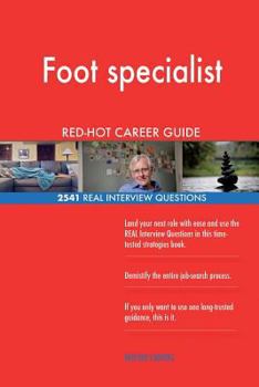 Foot Specialist Red-Hot Career Guide; 2541 Real Interview Questions