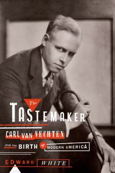 Hardcover The Tastemaker: Carl Van Vechten and the Birth of Modern America Book