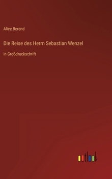 Hardcover Die Reise des Herrn Sebastian Wenzel: in Großdruckschrift [German] Book