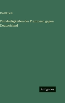 Hardcover Feindseligkeiten der Franzosen gegen Deutschland [German] Book