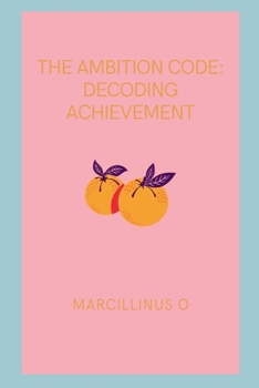 The Ambition Code: Decoding Achievement