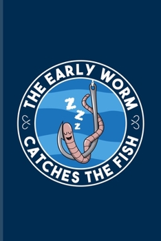 Paperback The Early Worm Catches The Fish: Funny Fishing Undated Planner - Weekly & Monthly No Year Pocket Calendar - Medium 6x9 Softcover - For Fishing Trip Lo Book