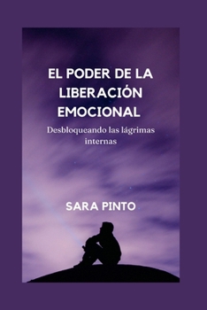 Paperback El Poder de la Liberación Emocional: Desbloqueando las lágrimas internas [Spanish] Book