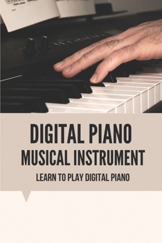 Paperback Digital Piano Musical Instrument: Learn To Play Digital Piano: Beginner Classical Piano Music Book