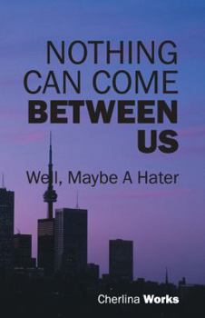 Paperback Nothing Can Come Between Us: Well, Maybe a Hater Book