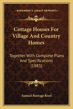 Paperback Cottage Houses For Village And Country Homes: Together With Complete Plans And Specifications (1883) Book