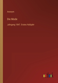 Paperback Die Mode: Jahrgang 1847. Erstes Halbjahr [German] Book
