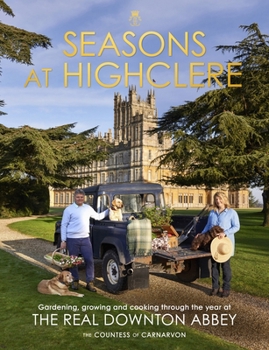 Hardcover Seasons at Highclere: Gardening, Growing, and Cooking through the Year at the Real Downton Abbey Book