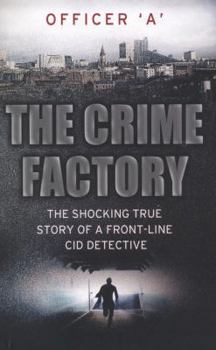 Paperback The Crime Factory: The Shocking True Story of a Front Line Detective. by Andy Jennings, Kris Hollington Book