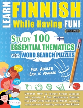 Paperback Learn Finnish While Having Fun! - For Adults: EASY TO ADVANCED - STUDY 100 ESSENTIAL THEMATICS WITH WORD SEARCH PUZZLES - VOL.1 - Uncover How to Impro Book
