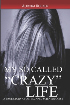 Paperback My So Called "Crazy" Life: A True Story of an Escaped Scientologist Book