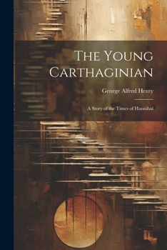 Paperback The Young Carthaginian: A Story of the Times of Hannibal Book