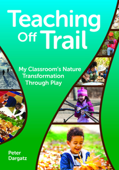 Paperback Teaching Off Trail: My Classroom's Nature Transformation Through Play Book